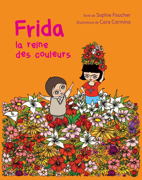 Couverture du livre Frida la reine des couleurs de Sophie Faucher et Cara Carmina