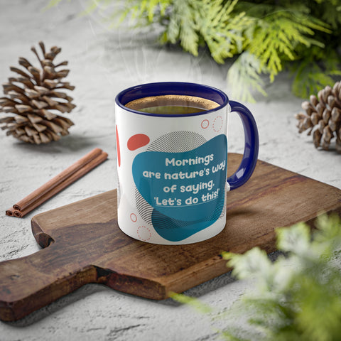 Mug with text Mornings are nature's way of saying 'lets do this!'