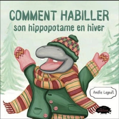 Couverture du livre comment habillierd'Amélie Legaultson hippopotame en hiver d'Amélie Legault